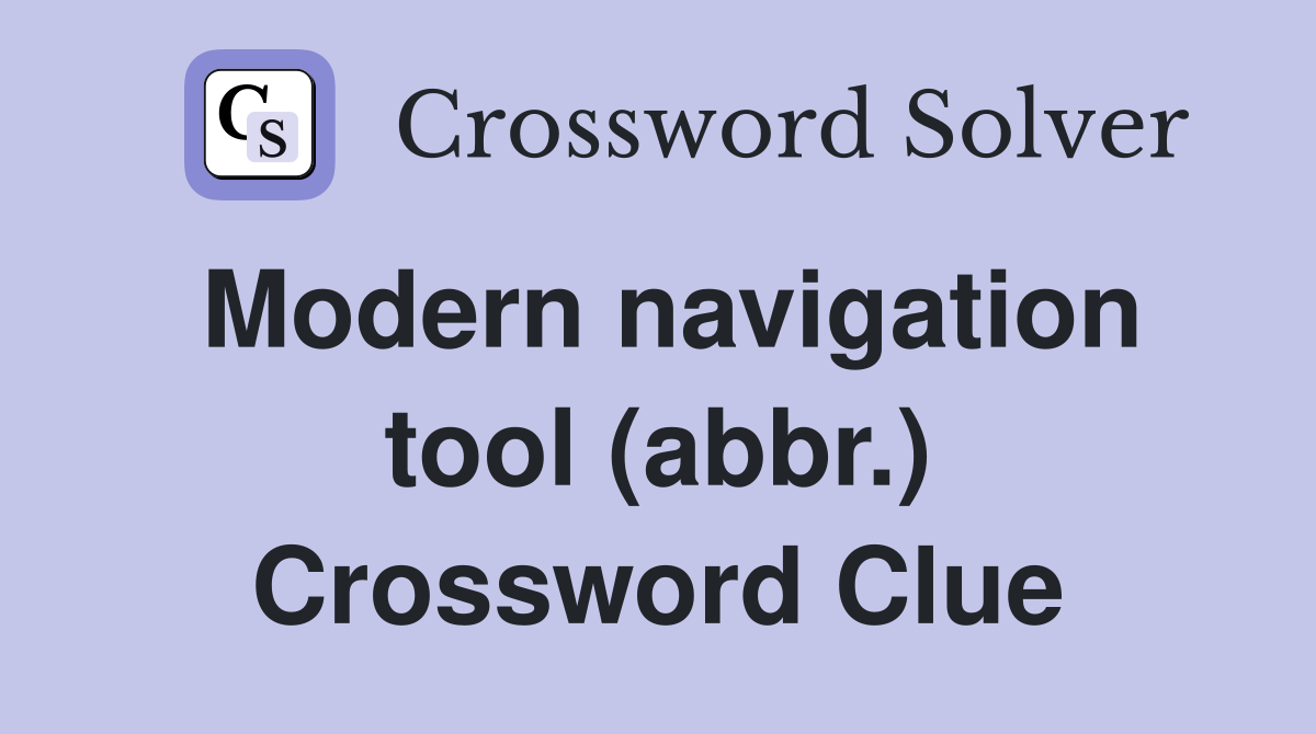 Modern navigation tool (abbr.) Crossword Clue