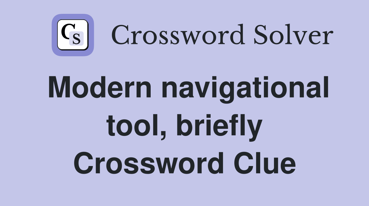Modern navigational tool, briefly Crossword Clue