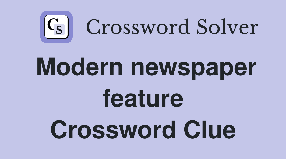 Modern newspaper feature Crossword Clue
