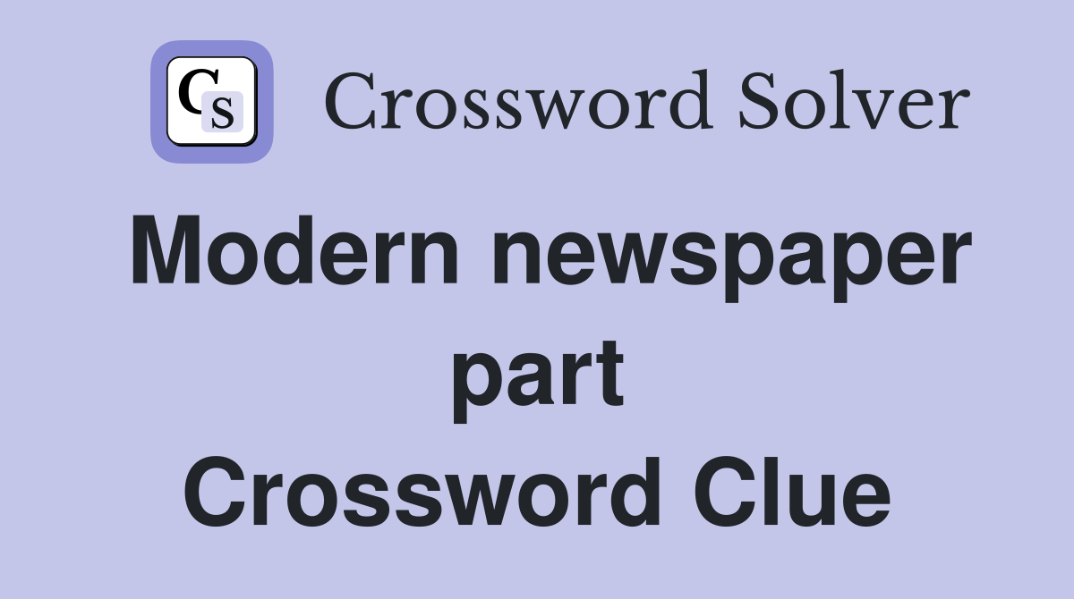 Modern newspaper part Crossword Clue
