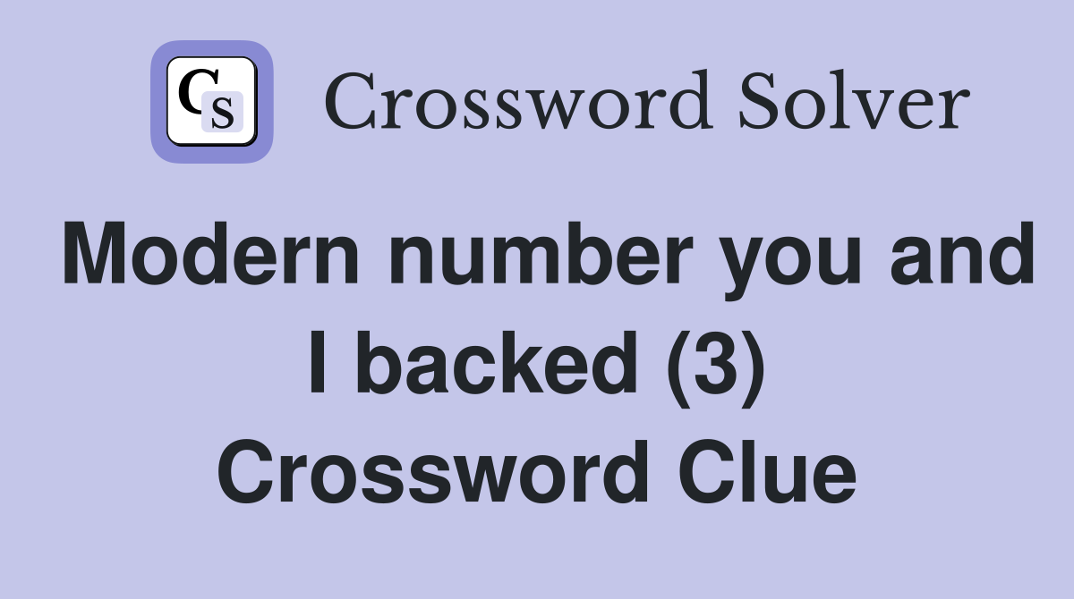 Modern number you and I backed (3) Crossword Clue