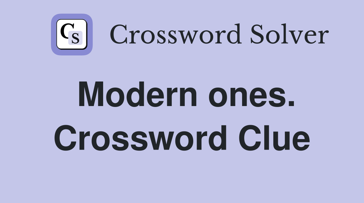 Modern ones. Crossword Clue