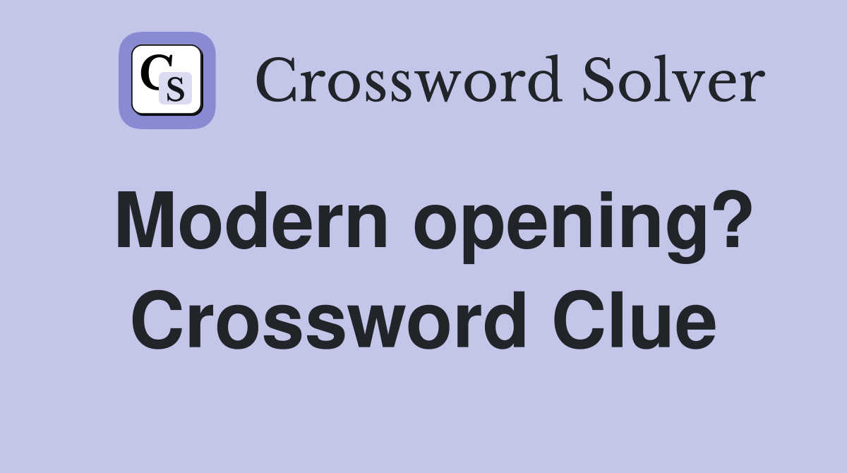 Modern opening? Crossword Clue