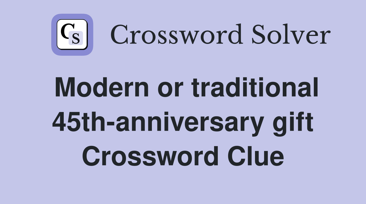 Modern or traditional 45th-anniversary gift Crossword Clue