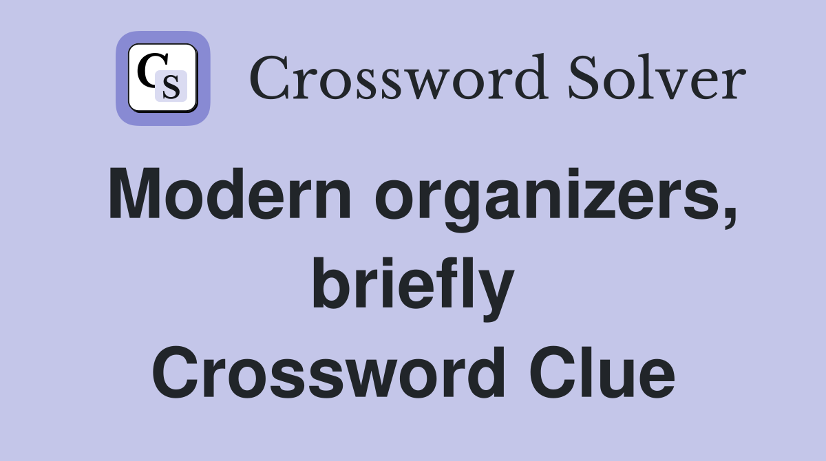 Modern organizers, briefly Crossword Clue