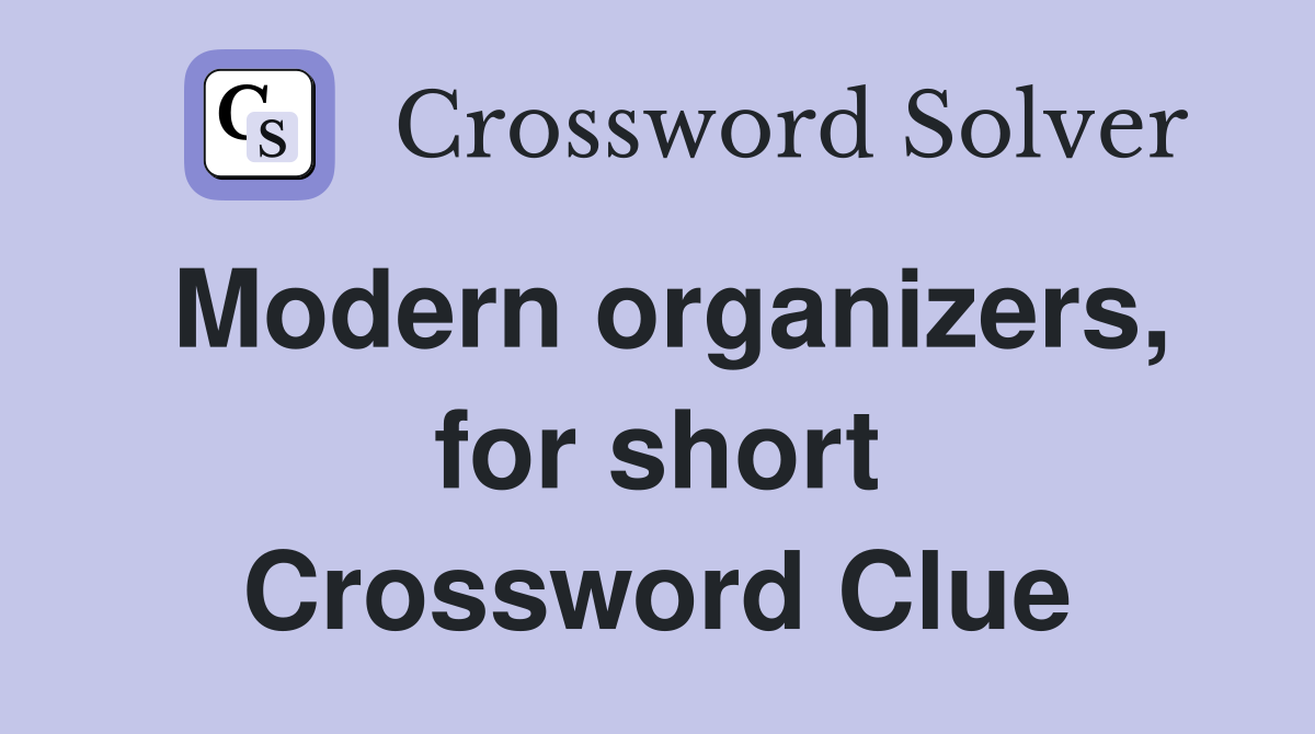 Modern organizers, for short Crossword Clue