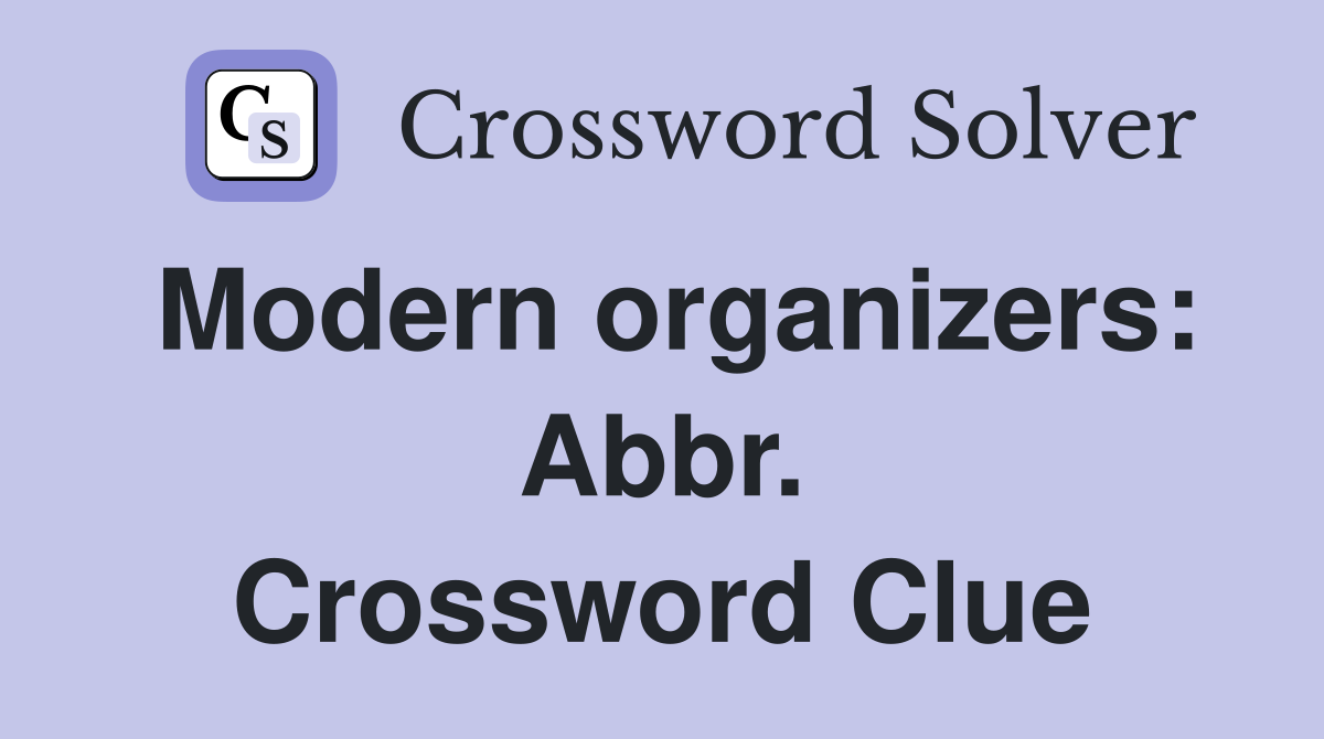 Modern organizers: Abbr. Crossword Clue