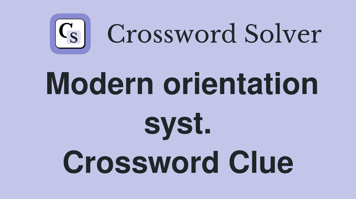 Modern orientation syst. Crossword Clue