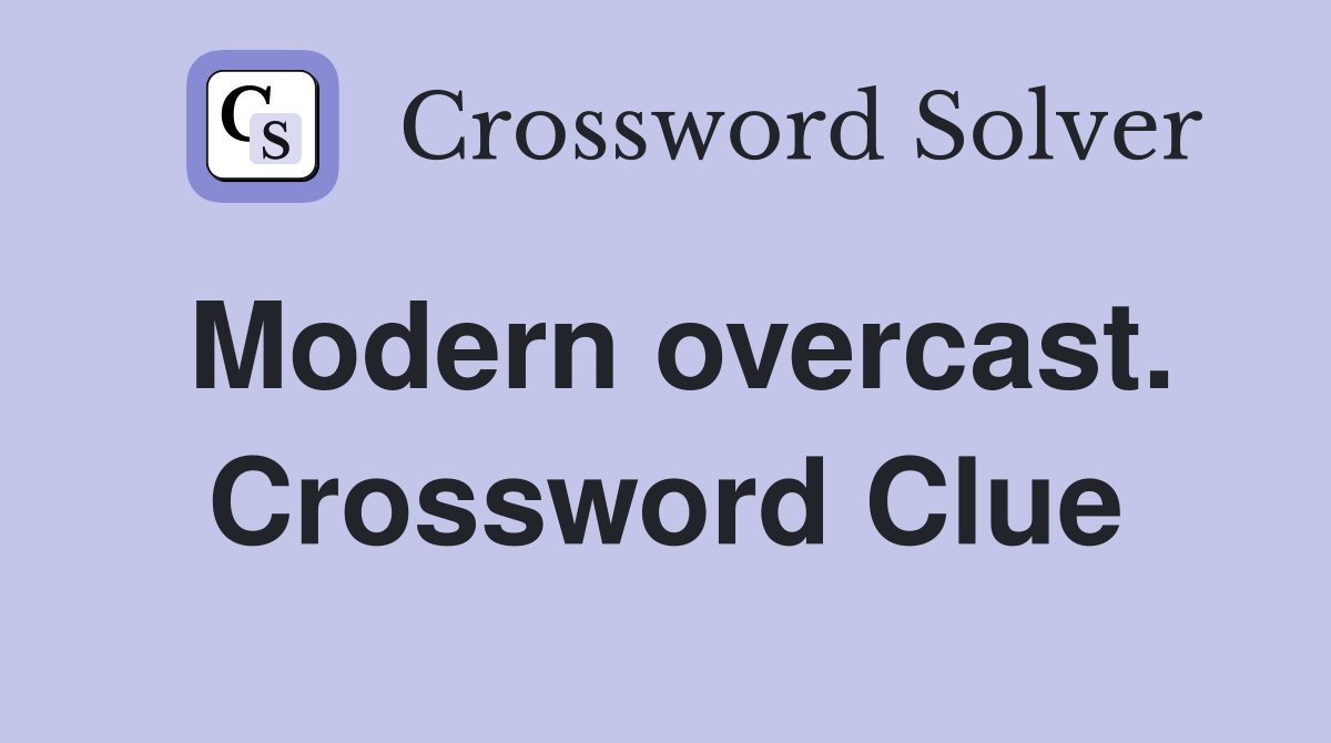 Modern overcast. Crossword Clue