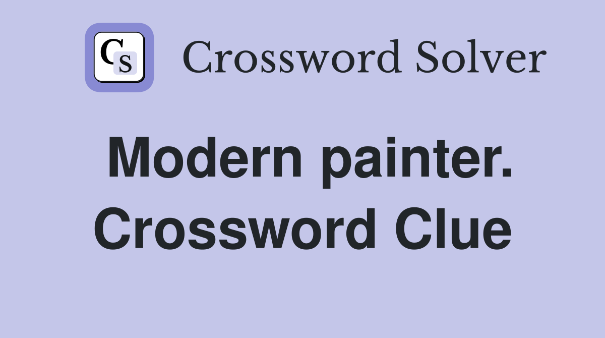 Modern painter. Crossword Clue