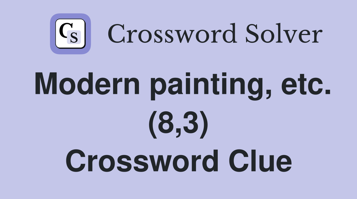 Modern painting, etc. (8,3) Crossword Clue
