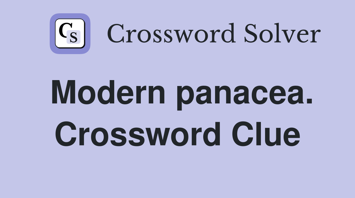Modern panacea. Crossword Clue