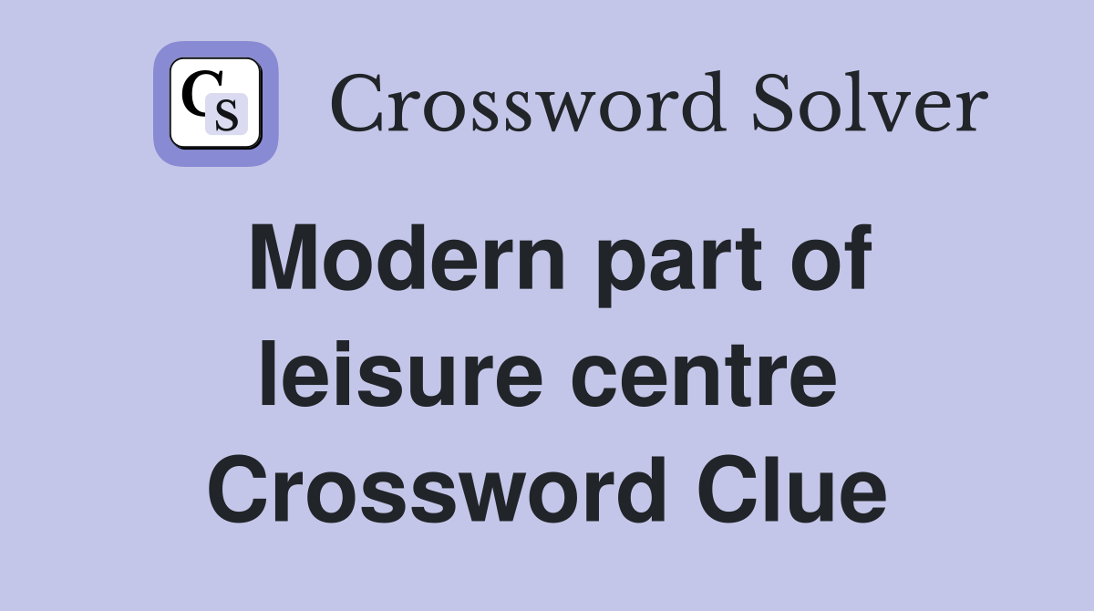 Modern part of leisure centre Crossword Clue