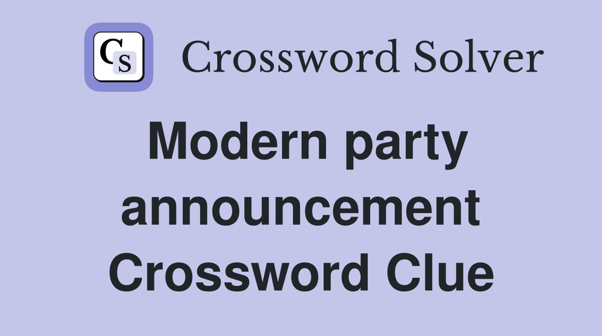 Modern party announcement Crossword Clue