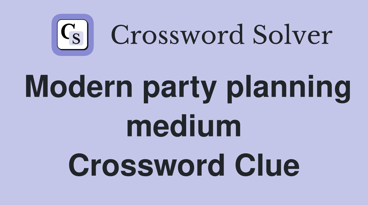 Modern party planning medium Crossword Clue