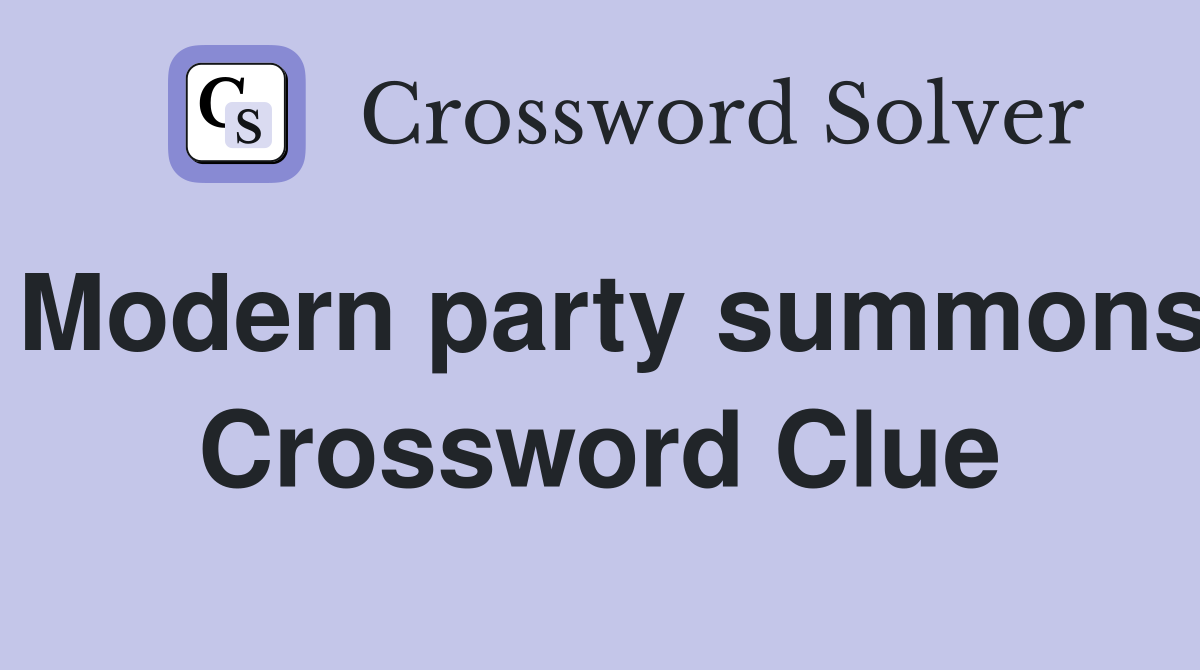 Modern party summons Crossword Clue