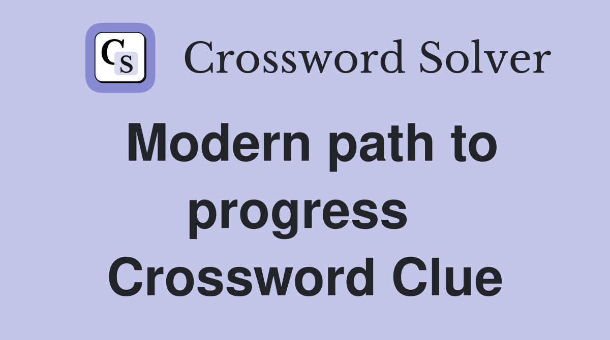 Modern path to progress  Crossword Clue