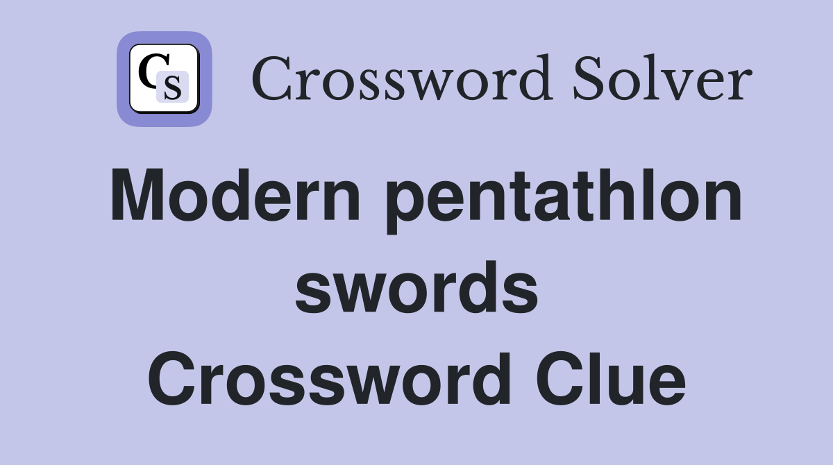Modern pentathlon swords Crossword Clue