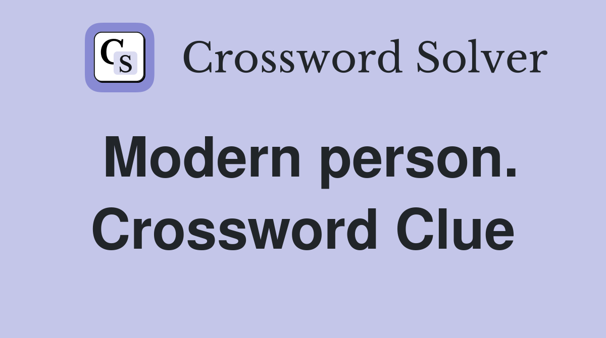 Modern person. Crossword Clue