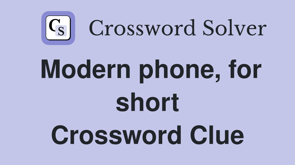 Modern phone, for short Crossword Clue