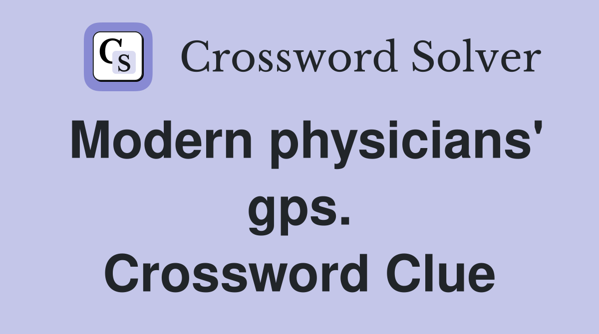 Modern physicians' gps. Crossword Clue