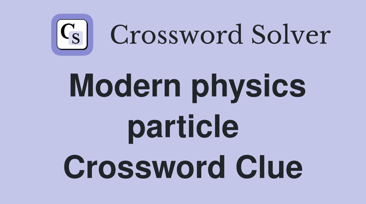 Modern physics particle Crossword Clue