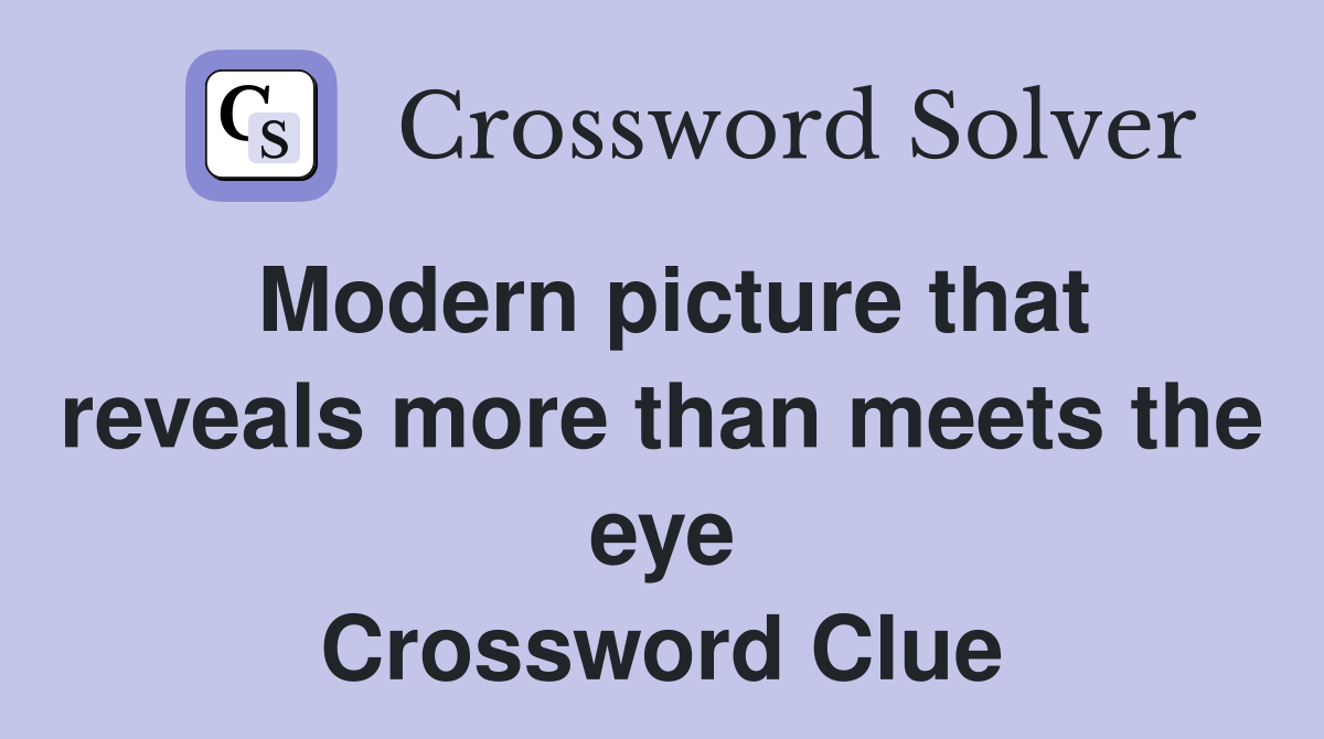 Modern picture that reveals more than meets the eye Crossword Clue
