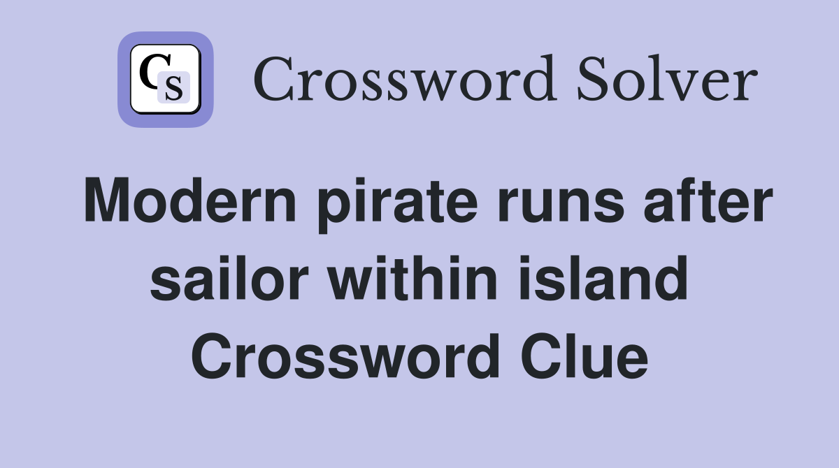 Modern pirate runs after sailor within island Crossword Clue