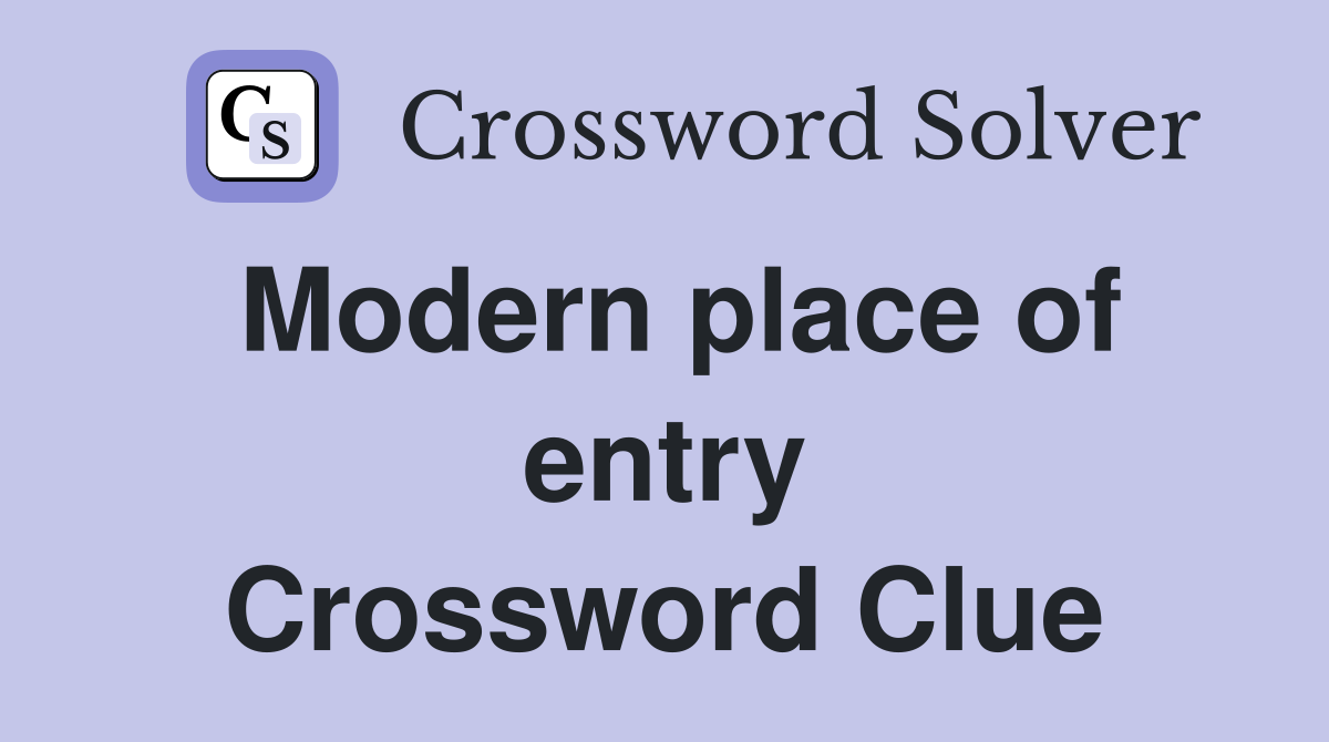 Modern place of entry Crossword Clue