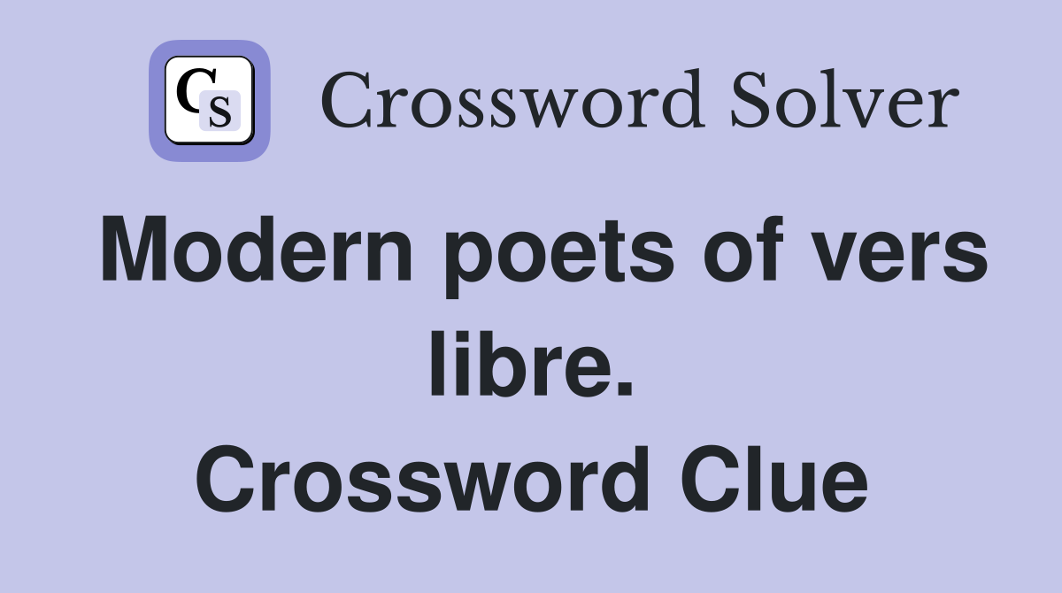 Modern poets of vers libre. Crossword Clue