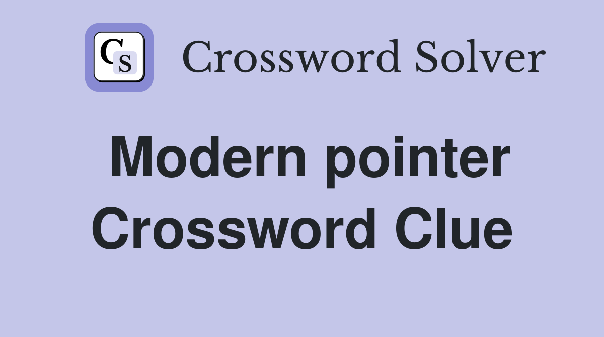 Modern pointer Crossword Clue