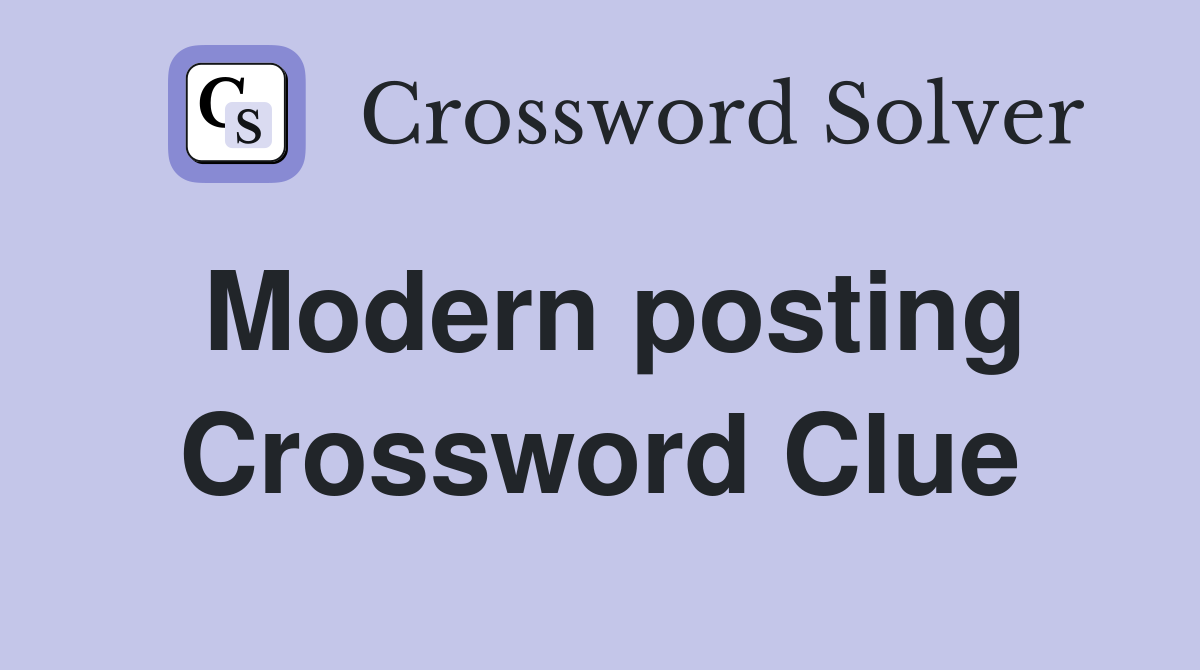 Modern posting Crossword Clue
