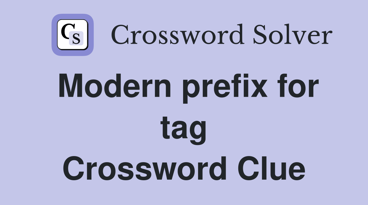 Modern prefix for tag Crossword Clue