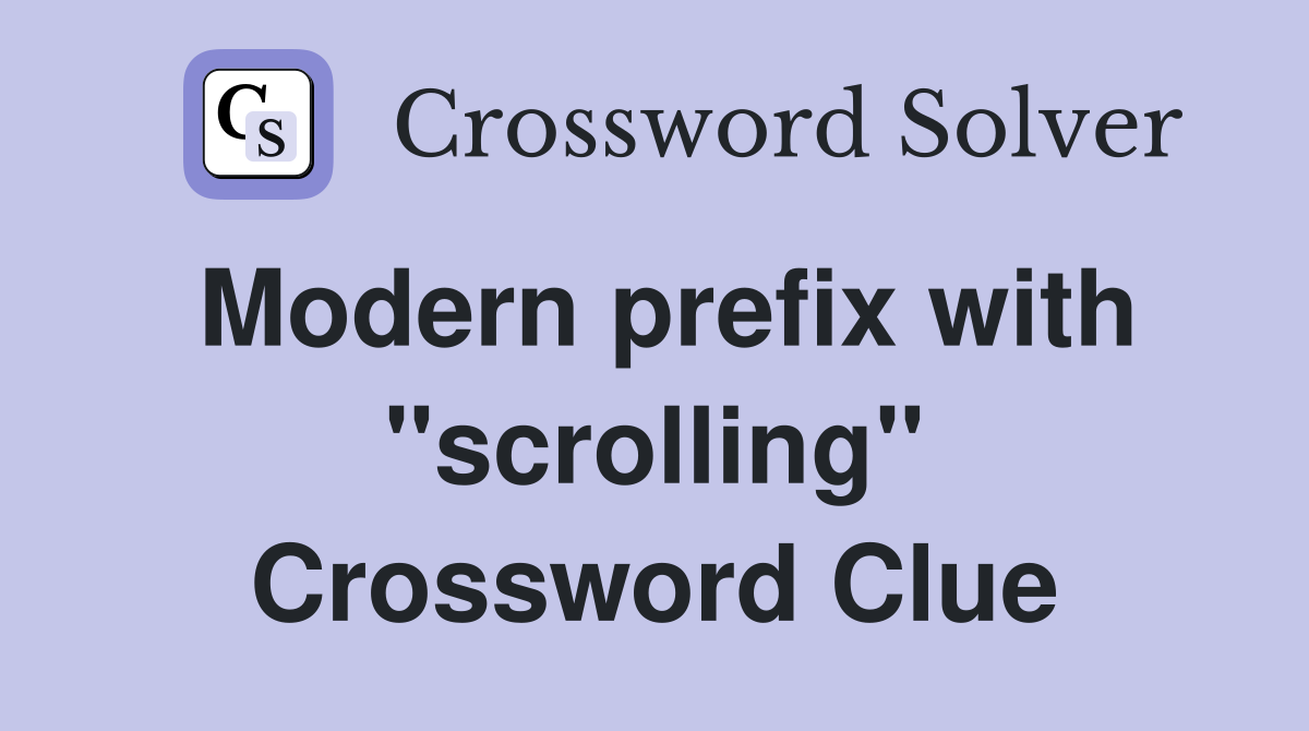 Modern prefix with "scrolling" Crossword Clue