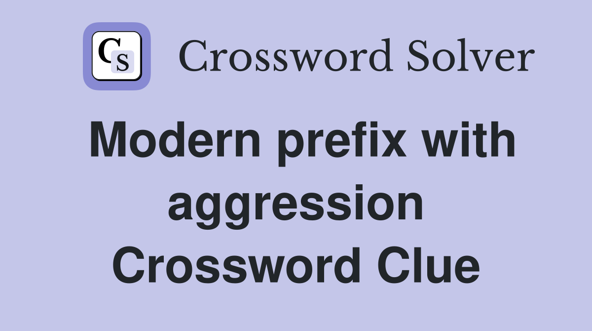 Modern prefix with aggression Crossword Clue
