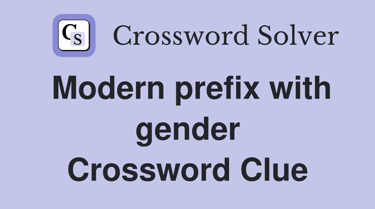 Modern prefix with gender Crossword Clue