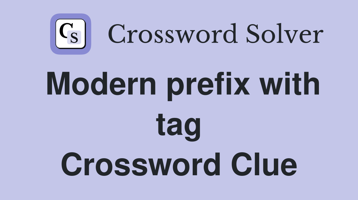 Modern prefix with tag Crossword Clue
