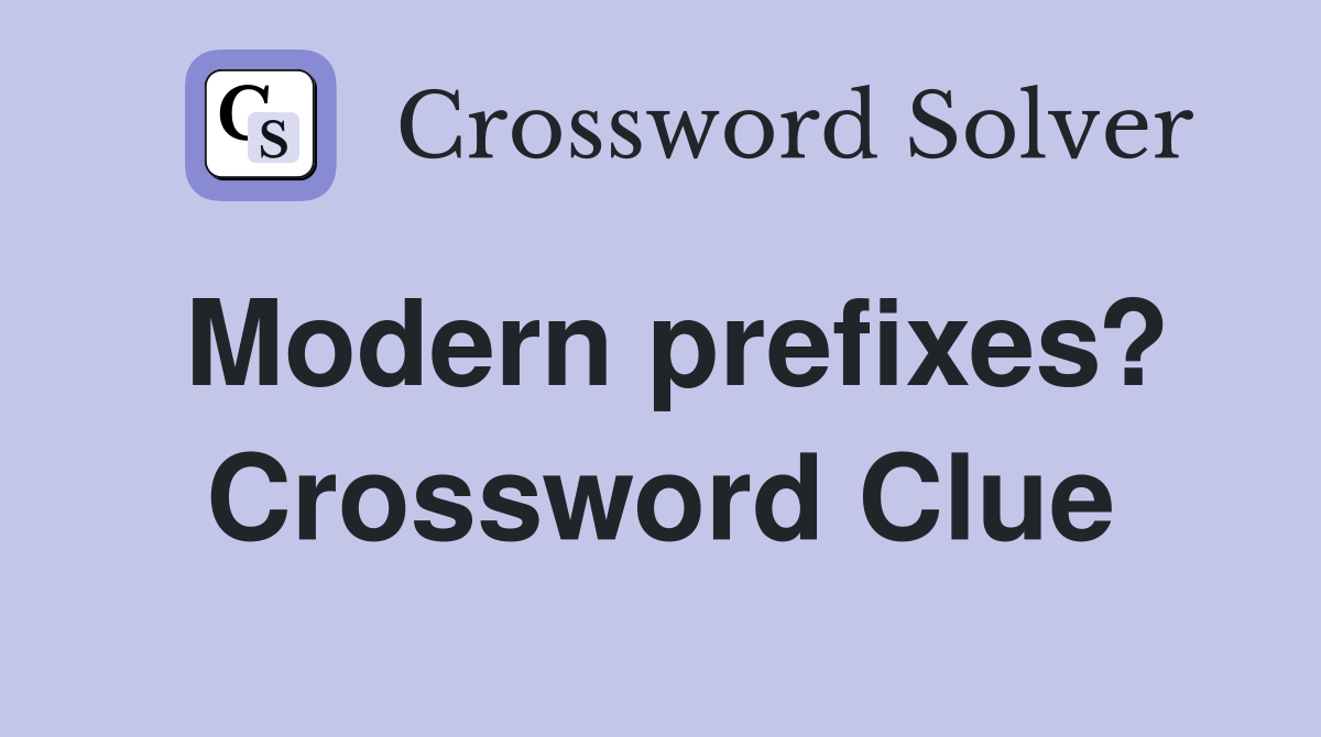 Modern prefixes? Crossword Clue