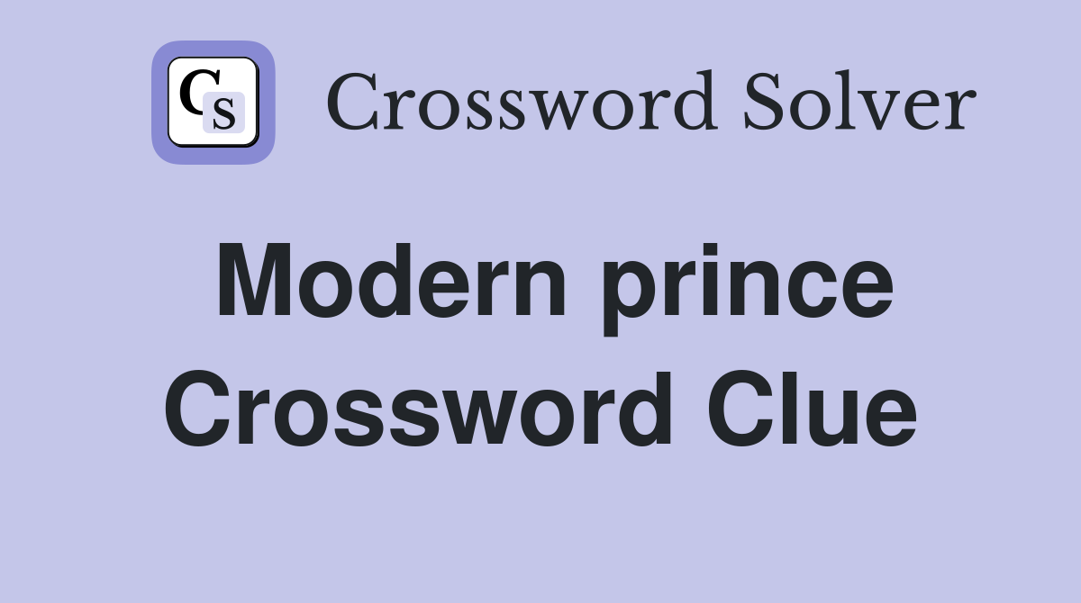 Modern prince Crossword Clue