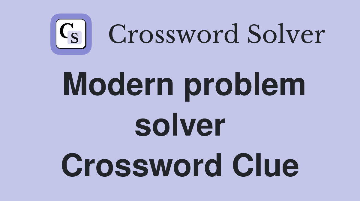 Modern problem solver Crossword Clue