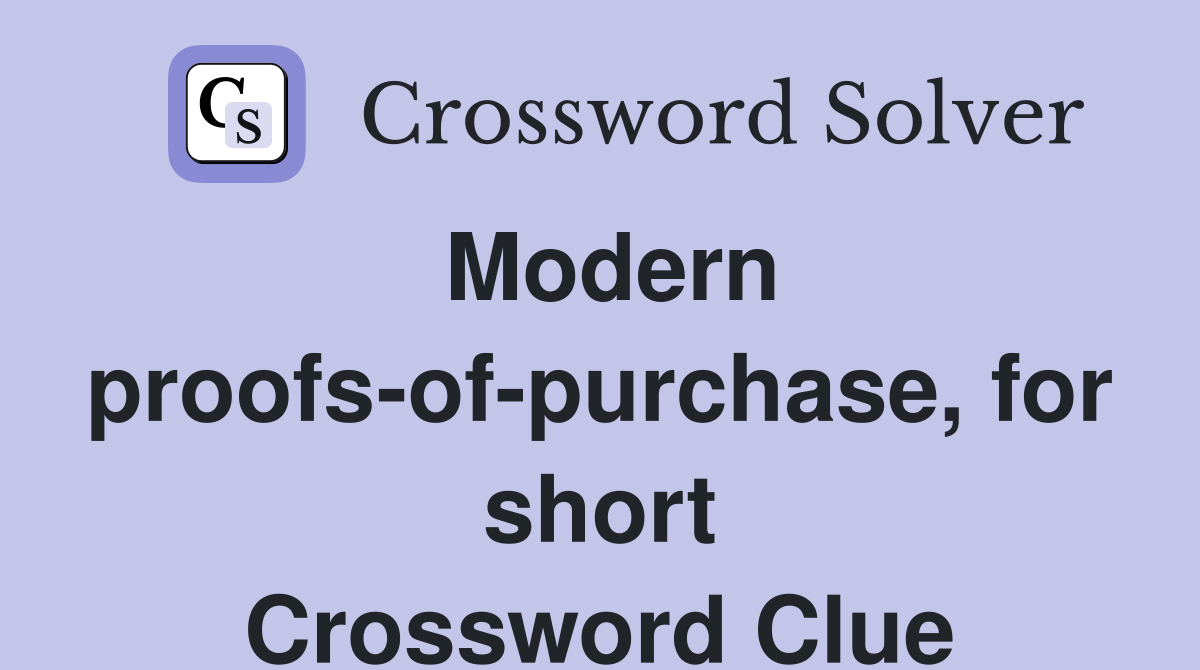 Modern proofs-of-purchase, for short Crossword Clue