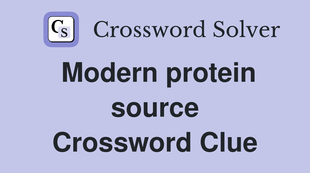 Modern protein source Crossword Clue