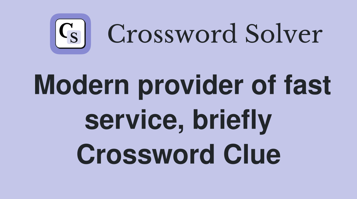 Modern provider of fast service, briefly Crossword Clue
