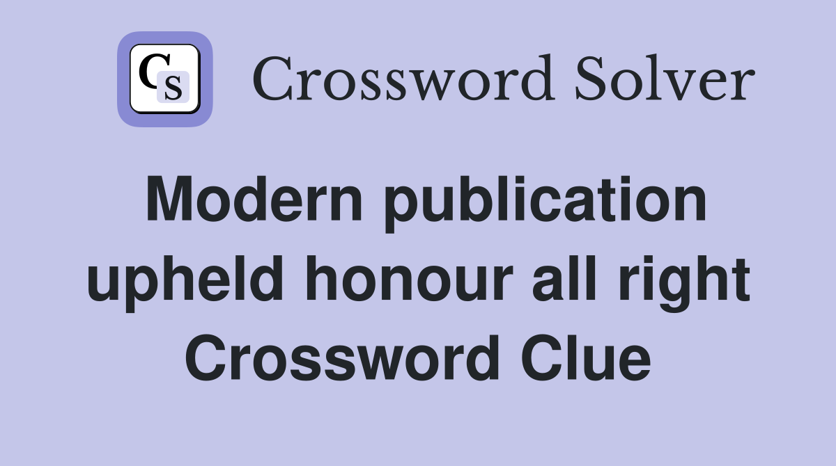 Modern publication upheld honour all right Crossword Clue