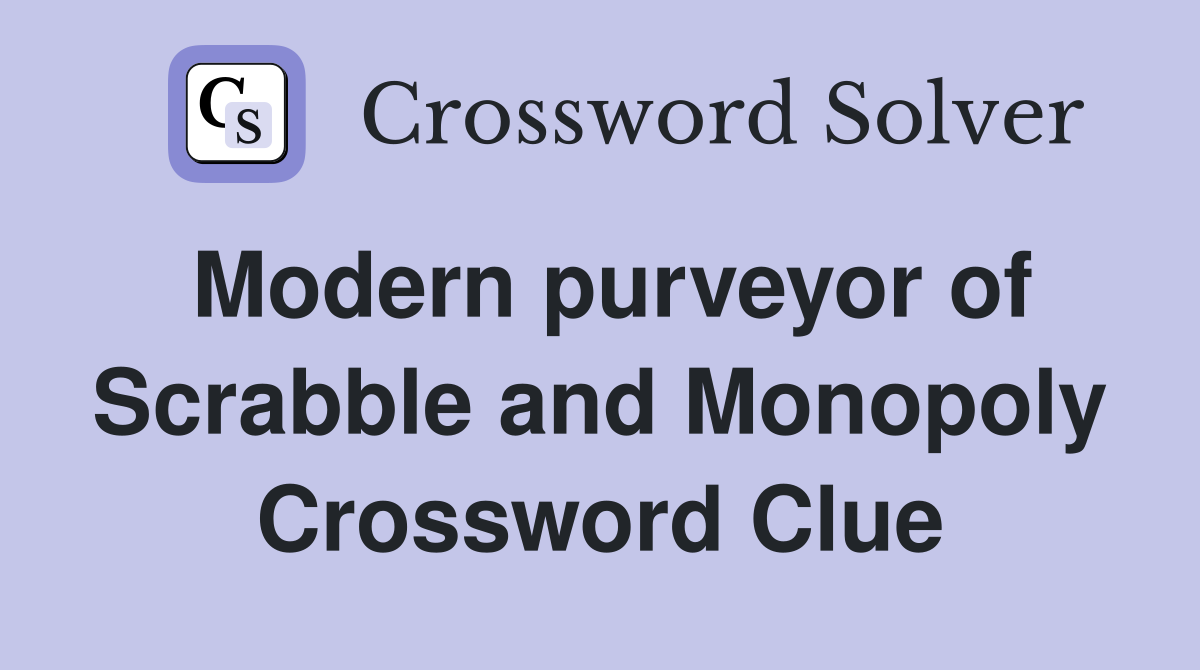 Modern purveyor of Scrabble and Monopoly Crossword Clue