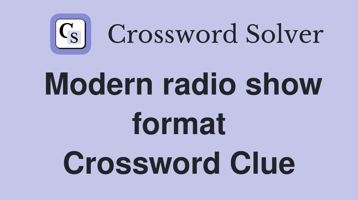 Modern radio show format Crossword Clue