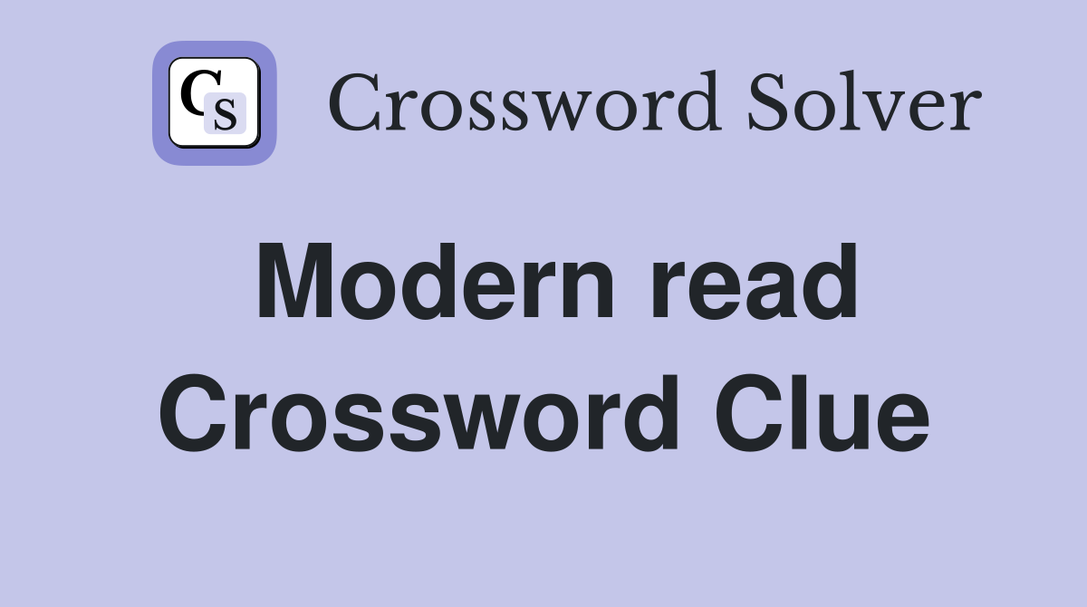 Modern read Crossword Clue
