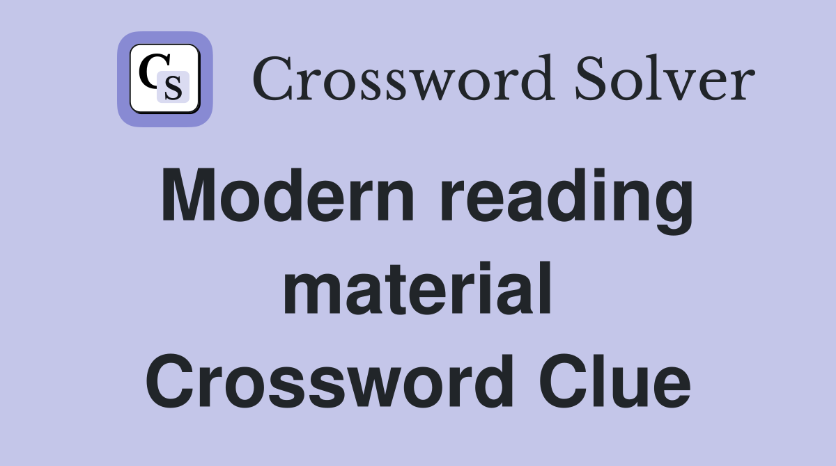 Modern reading material Crossword Clue