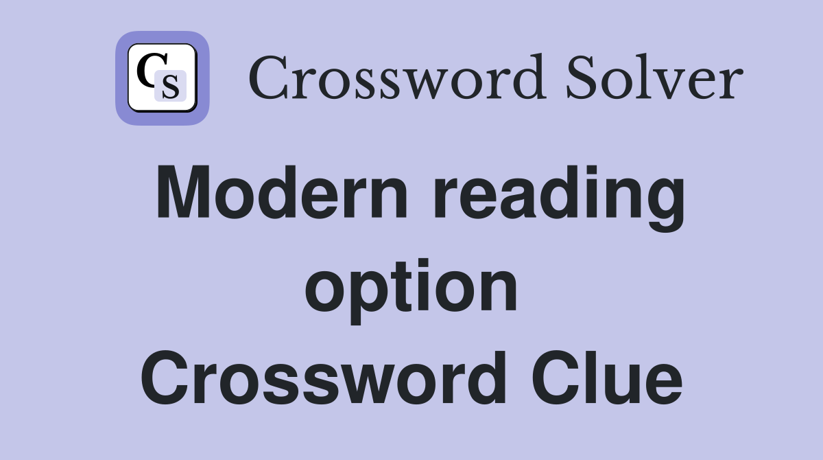 Modern reading option Crossword Clue