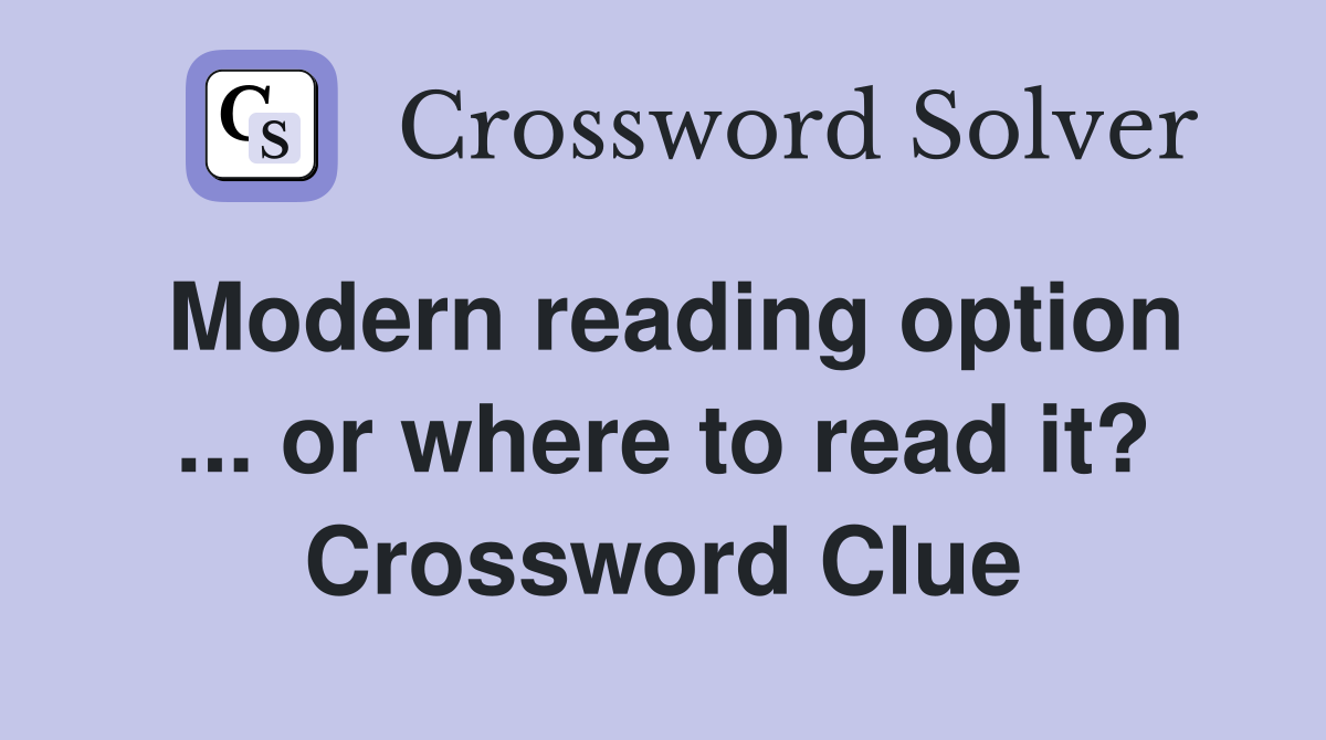 Modern reading option ... or where to read it? Crossword Clue